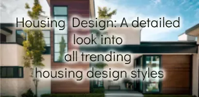 Housing Design: A detailed look into all trending housing design styles