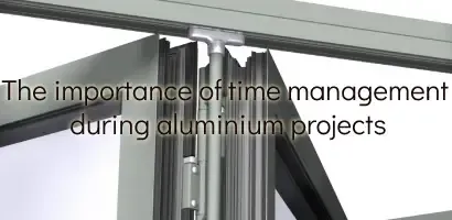 The Importance Of Time Management During Aluminium Projects